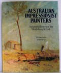 Australian Impressionist Painters : a Pictorial History of the Heidelberg School / William Splatt, Susan Bruce.
