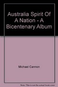 Australia, spirit of a nation : a bicentenary album / Michael Cannon ; picture research: Debby Cramer.