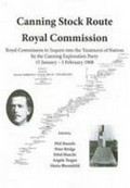 Canning Stock Route Royal Commission : Royal Commission to Inquire into the Treatment of Natives by the Canning Exploration Party 15 January - 5 February 1908 / edited by Phil Bianchi (Principal Editor), Peter Bridge, Ethel Bianchi, Angela Teague, Maria Bloomfield.