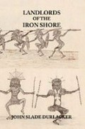Landlords of the Iron Shore / by John Slade Durlacher with an introduction by Peter Gifford.