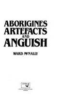 Aborigines, artefacts and anguish / Ward McNally.