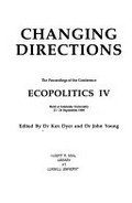 Changing directions : the proceedings of the conference Ecopolitics IV held at Adelaide University, 21-24 September 1989 / edited by Ken Dyer and John Young.