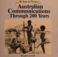 Australian communications through 200 years / Brian Carroll.