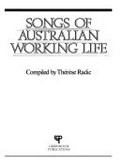 Songs of Australian working life / compiled by Therese Radic.