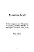Massacre myth : an investigation into allegations concerning the mass murder of Aborigines at Forrest River, 1926 / Rod Moran.
