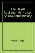 The Royal Australian Air Force : an illustrated history / George Odgers.