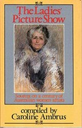 The Ladies' picture show : sources on a century of Australian women artists / compiled by Caroline Ambrus.