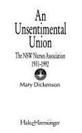 An unsentimental union : the NSW Nurses Association, 1931-1992 / Mary Dickenson.