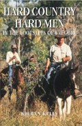 Hard country, hard men : in the footsteps of Gregory / Kieran Kelly.
