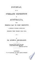 Journal of an overland expedition in Australia, from Moreton Bay to Port Essington : a distance of upwards of 3000 miles during the years 1844-1845 / [by] Ludwig Leichhardt.