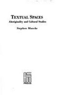 Textual spaces : aboriginality and cultural studies / Stephen Muecke.