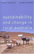 Sustainability and change in rural Australia / edited by Chris Cocklin and Jacqui Dibden.
