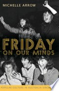 Friday on our minds : popular culture in Australia since 1945 / Michelle Arrow.