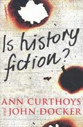 Is history fiction? / Ann Curthoys and John Docker.