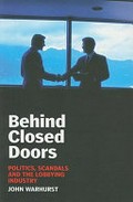 Behind closed doors : politics, scandals and the lobbying industry / John Warhurst.