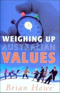 Weighing up Australian values : balancing transitions and risks to work and family in modern Australia / Brian Howe.