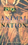 Animal nation : the true story of animals and Australia / Adrian Franklin.