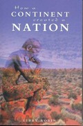 How a continent created a nation / Libby Robin.