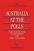 Australia at the polls : the national elections of 1980 and 1983 / edited by Howard R. Penniman.