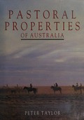 The pastoral properties of Australia / Peter Taylor.