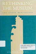 Rethinking the museum and other meditations / Stephen E. Weil.
