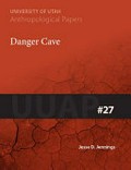 Danger Cave / Jesse D. Jennings ; with a chapter on textiles by Sara Sue Rudy, and six appendices by Charles B. Hunt ... [et al.].