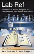 Lab ref : a handbook of recipes, reagents, and other reference tools for use at the bench / edited by Jane Roskams and Linda Rodgers.