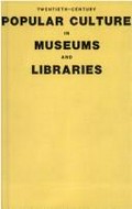 Twentieth-century popular culture in museums and libraries / edited by Fred E.H. Schroeder.