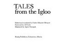 Tales from the igloo, edited and translated by Maurice Metayer. Illustrated by Agnes Nanogak.