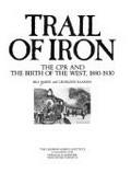 Trail of iron : the CPR and the birth of the West, 1880-1930 / Bill McKee and Georgeen Klassen.