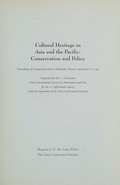 Cultural heritage in Asia and the Pacific, conservation and policy : proceedings of a symposium held in Honolulu, Hawaii, September 8-13, 1991, organized by the U.S. Committee of the International Council on Monuments and Sites for the U.S. Information Agency with the cooperation of the Getty Conservation Institute / Margaret G.H. Mac Lean, editor.