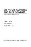 On picture varnishes and their solvents / Robert L. Feller, Nathan Stolow, Elizabeth H. Jones.