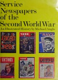 Service newspapers of the Second World War / Michael Anglo.