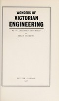 Wonders of Victorian engineering : an illustrated excursion / by Allen Andrews.