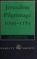 Jerusalem pilgrimage, 1099-1185 / [edited by] John Wilkinson, with Joyce Hill and W.F. Ryan.