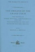 The origins of the Grand Tour : the travels of Robert Montagu Lord Mandeville (1649-1654) William Hammond (1655-1658) and Banaster Maynard (1660-1663) / edited by Michael G. Brennan.