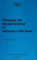 Planning the documentation of museum collections / D. Andrew Roberts.