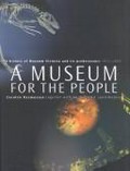 A museum for the people : a history of Museum Victoria and its predecessors, 1854-2000 / Carolyn Rasmusen ; with 46 contributors.