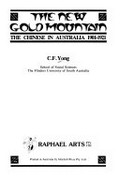 The new gold mountain : the Chinese in Australia, 1901-1921 / C.F. Yong.