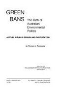Green bans : the birth of Australian environmental politics: a study in public opinion and participation / by Richard J. Roddewig.