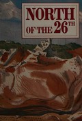 North of the 26th : a collection of writings, paintings, drawings and photographs from the Kimberley, Pilbara and Gascoyne regions / edited by Helen Weller ; with assistance from Roy Hamilton and John Harper-Nelson.
