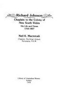 Richard Johnson, chaplain to the colony of New South Wales : his life and times 1755-1827 / [by] Neil K. Macintosh.