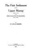 First settlement of the Upper Murray, 1835-1845 with a short account of over two hundred runs, 1835 to 1880 / by Arthur Andrews.