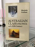 Australian glass of the 19th and early 20th century / Marjorie Graham ; photography Donald Graham.