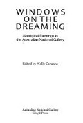 Windows on the dreaming : Aboriginal paintings in the Australian National Gallery / edited by Wally Caruana.