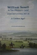 William Sorell in Van Dieman's Land : Lieutenant-Governor, 1817-24 : a golden age? / Leonic C. Mickleborough.