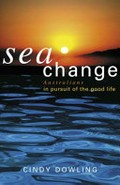 Sea change : Australians in pursuit of the good life / Cindy Dowling.