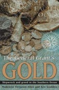 The General Grant's gold : shipwreck and greed in the Southern Ocean / by Madelene Ferguson Allen and Ken Scadden.