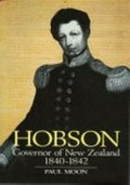 Hobson : Governor of New Zealand, 1840-1842 / Paul Moon.