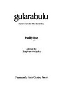 Gularabulu : stories from the West Kimberley / Paddy Roe ; edited by Stephen Muecke.